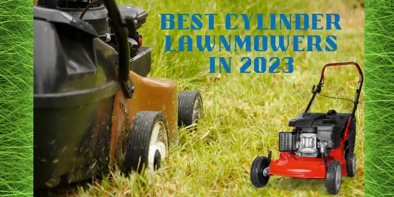 BEST CYLINDER LAWNMOWERS IN 2023