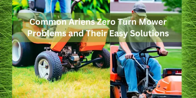 Common Ariens Zero Turn Mower problems and their easy Solutions