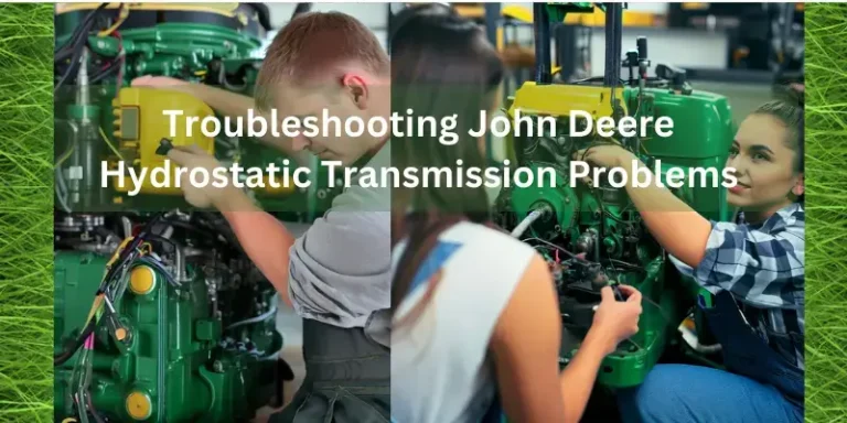 How to Solve the John Deere Hydrostatic Transmission Problems in 2024