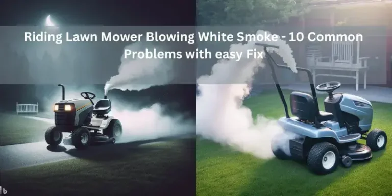 Riding Lawn Mower Blowing White Smoke – 10 Common Problems with easy Fix