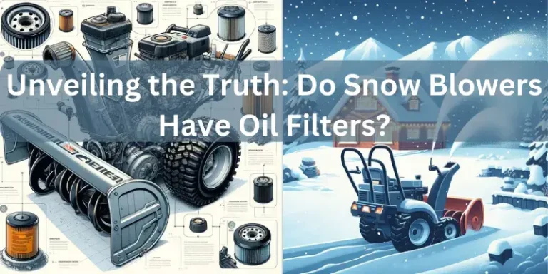 Unveiling the Truth: Do Snow Blowers Have Oil Filters?